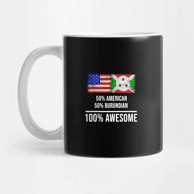 50% American 50% Burundian 100% Awesome - Gift for Burundian Heritage From Burundi by Country Flags